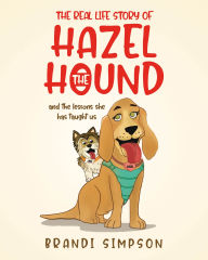 Title: The Real-Life Story of Hazel the Hound: And the Lessons She Has Taught Us, Author: Brandi Simpson