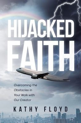 Hijacked Faith: Overcoming the Obstacles Your Walk with Our Creator