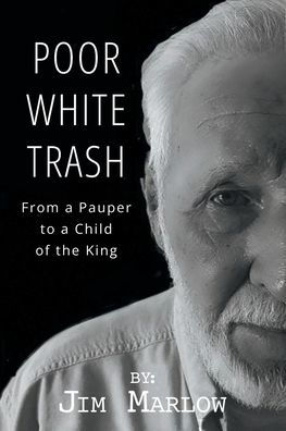 Poor White Trash: From a Pauper to Child of the King