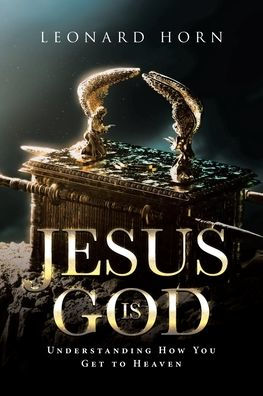 Jesus is God: Understanding How You Get to Heaven