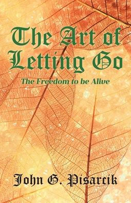 The Art of Letting Go: Freedom to be Alive