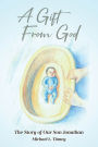 A Gift From God: The Story of Our Son Jonathan