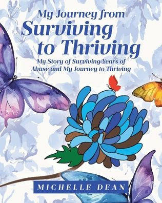 My Journey from Surviving to Thriving: Story of Years Abuse and Thriving