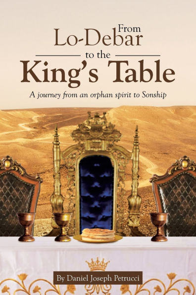 from Lo-Debar to the King's Table: A journey an orphan spirit Sonship