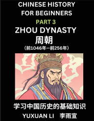 Title: Chinese History (Part 3) - Zhou Dynasty, Learn Mandarin Chinese language and Culture, Easy Lessons for Beginners to Learn Reading Chinese Characters, Words, Sentences, Paragraphs, Simplified Character Edition, HSK All Levels, Author: Yuxuan Li