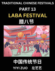 Title: Chinese Festivals (Part 13) - Laba Festival, Learn Chinese History, Language and Culture, Easy Mandarin Chinese Reading Practice Lessons for Beginners, Simplified Chinese Character Edition, Author: Yiyi Zuo
