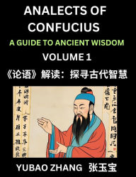 Title: Analects of Confucius (Part 1)- A Guide to Ancient Wisdom, Learn Chinese Language and Culture with Quotes and Sayings from Lunyu, Confucianism Lessons of Life Propagated by China's Master Confucius and His Disciples, Author: Yubao Zhang