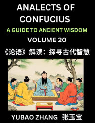 Title: Analects of Confucius (Part 20)- A Guide to Ancient Wisdom, Learn Chinese Language and Culture with Quotes and Sayings from Lunyu, Confucianism Lessons of Life Propagated by China's Master Confucius and His Disciples, Author: Yubao Zhang