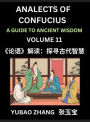 Analects of Confucius (Part 11)- A Guide to Ancient Wisdom, Learn Chinese Language and Culture with Quotes and Sayings from Lunyu, Confucianism Lessons of Life Propagated by China's Master Confucius and His Disciples