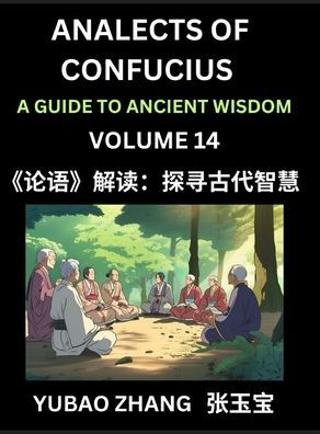 Analects of Confucius (Part 14)- A Guide to Ancient Wisdom, Learn Chinese Language and Culture with Quotes and Sayings from Lunyu, Confucianism Lessons of Life Propagated by China's Master Confucius and His Disciples