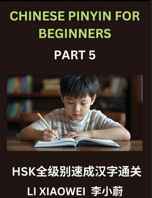 Chinese Pinyin for Beginners (Volume 5)- Chinese Character Crash Course for HSK: Pinyin, English, and Easy Multiple-Choice Questions to Fast-Track Beginners