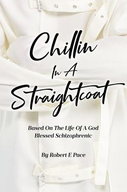 Chillin a Straightcoat: Based on the Life of God Blessed Schizophrenic