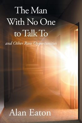 The Man with No One to Talk to: and Other Rare Opportunities