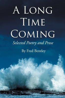 A Long Time Coming: Selected Poetry and Prose