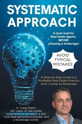 Systematic Approach: a Step-by-Step Guide to Profitable Real Estate Practice from License Brokerage