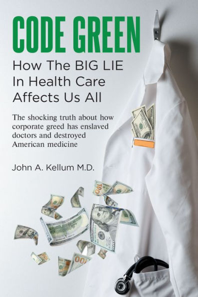 Code Green: How The Big Lie In Health Care Affects Us All