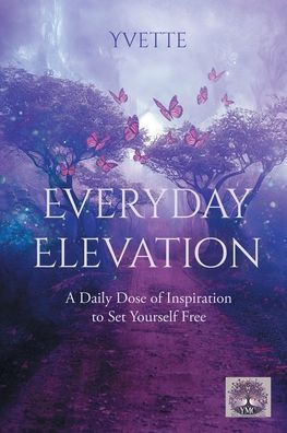 Everyday Elevation: A Daily Dose of Inspiration to Set Yourself Free