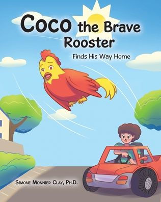 Coco the Brave Rooster: Finds His Way Home