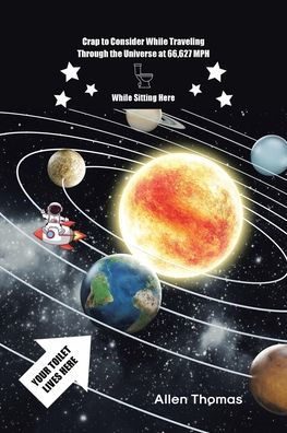 Crap to Consider While Traveling Through the Universe at 66,627 MPH While Sitting Here