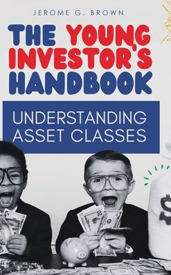 The Young Investor's Handbook: Understanding Asset Classes