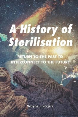 A History of Sterilisation: Return to the Past to Interconnect to the Future