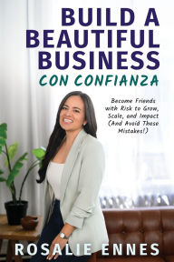 Ebooks pdf download free Build a Beautiful Business con Confianza: Become Friends with Risk to Grow, Scale, and Impact (And Avoid These Mistakes!) 9798893164398 CHM