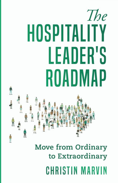 The Hospitality Leader's Roadmap: Move from Ordinary to Extraordinary