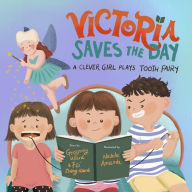 Title: Victoria Saves the Day: A Clever Girl Plays Tooth Fairy, Author: Geoffrey M. Ward