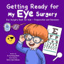 Getting Ready for My Eye Surgery: Eye Surgery Book for Kids - Preparation and Recovery