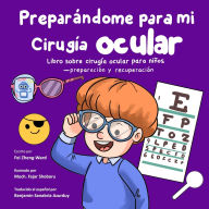Title: Preparï¿½ndome para mi cirugï¿½a ocular: Libro sobre cirugï¿½a ocular para niï¿½os - preparaciï¿½n y recuperaciï¿½n, Author: Fei Zheng-Ward