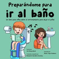 Title: Preparï¿½ndome para ir al baï¿½o: Un libro para niï¿½os sobre el entrenamiento para dejar el paï¿½al, Author: Fei Zheng-Ward