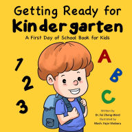 Title: Getting Ready for Kindergarten: A First Day of School Book for Kids, Author: Fei Zheng-Ward