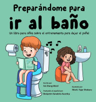 Title: Preparï¿½ndome para ir al baï¿½o: Un libro para niï¿½os sobre el entrenamiento para dejar el paï¿½al, Author: Fei Zheng-Ward