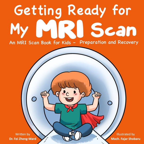 Getting Ready for My MRI Scan: An Scan Book Kids - Preparation and Recovery