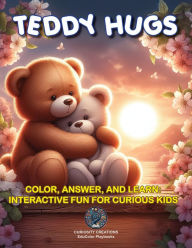 Title: Teddy Hugs: Color, Answer, and Learn: Interactive Fun for Curious Kids, Author: Titilayo Teniola