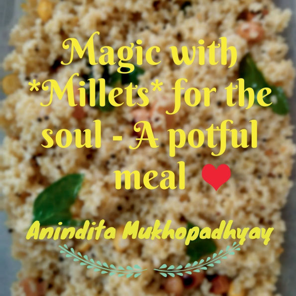 Magic with **Millets** for the soul - A potful meal: An aromatic meal with quick and easy cooking techniques for your soul. A step towards wellness, health and superior YOU!: Inspired by Self Leadership Journeys