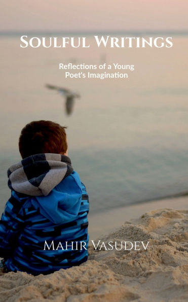 Soulful Writings: Reflections of a Young Poet's Imagination