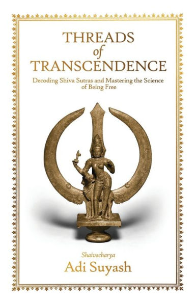 Threads of Transcendence: Decoding Shiva Sutras and Mastering the Science of Being Free