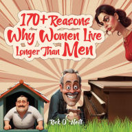 Title: 170+ Reasons Why Women Live Longer Than Men, Author: Rick O' Neill