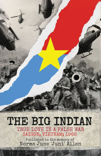 The Big Indian True Love a False War Saigon, Vietnam; 1968