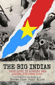 Title: THE BIG INDIAN TRUE LOVE IN A FALSE WAR SAIGON, VIETNAM; 1968, Author: Norma June 