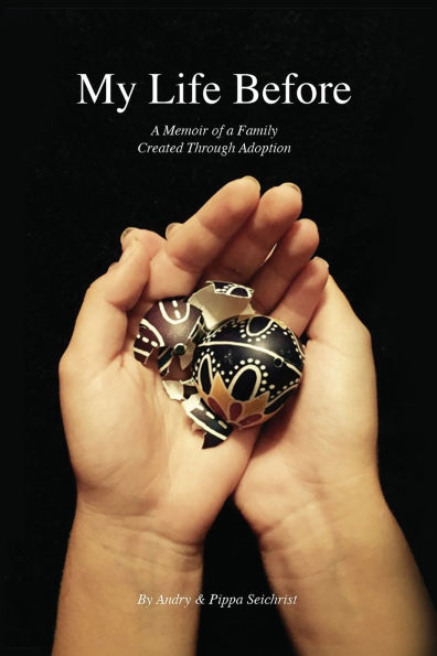 My Life Before: a Memoir of Family Created Through Adoption