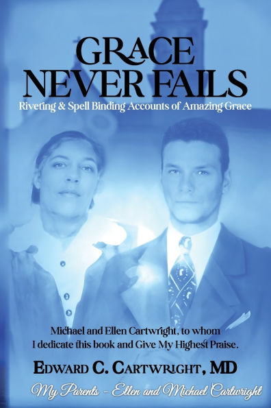 Grace Never Fails: Riveting & Spell Binding Accounts of Amazing