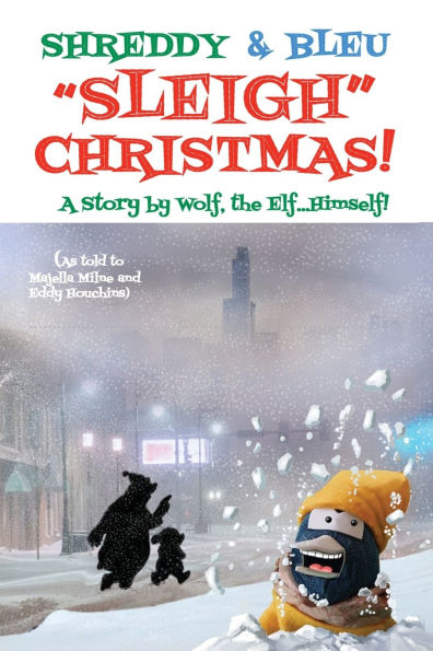 Shreddy & Bleu Sleigh Christmas!: As told by Wolf the Elf, Himself!