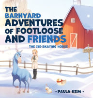 Title: The Barnyard Adventures of Footloose & Friends, Author: Keim