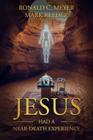 Title: Jesus Had a Near-Death Experience, Author: Ronald C. Meyer