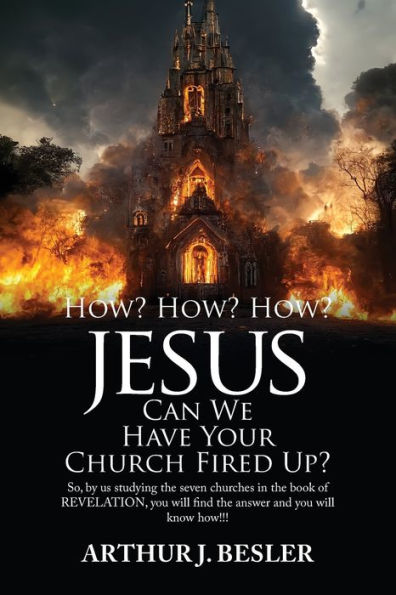 How? How?: Jesus Can We Have Your Church Fired Up?