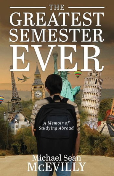 The Greatest Semester Ever: A Memoir of Studying Abroad