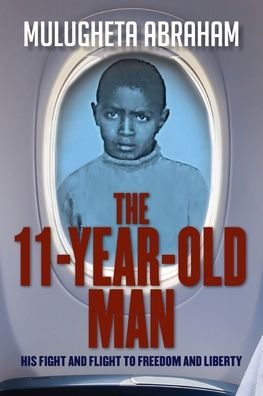 The 11 Year Old Man: His Fight and Flight To Freedom Liberty