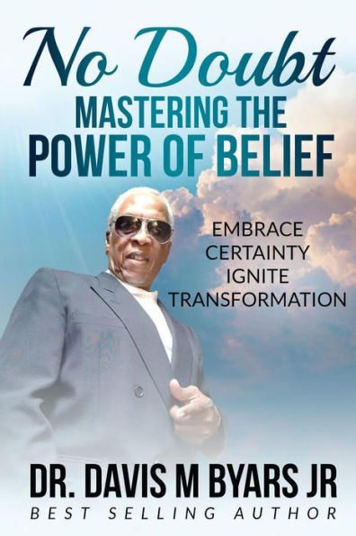 No Doubt Mastering the Power of Belief: Embrace Certainty, Ignite Transformation